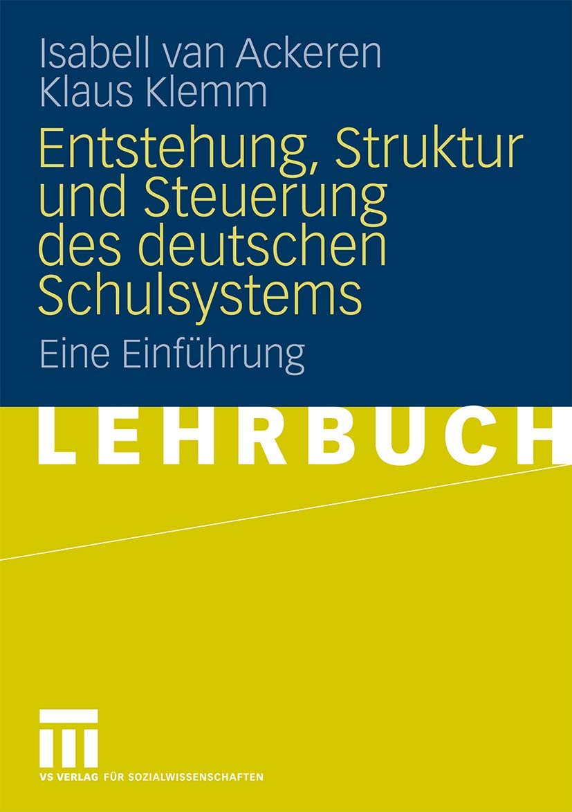 Entstehung, Struktur und Steuerung des deutschen Schulsystems: Eine Einführung General education