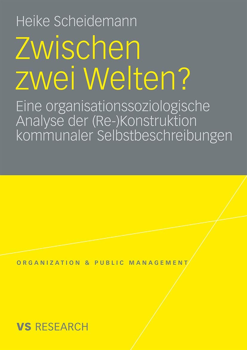 Zwischen zwei Welten?: Eine organisationssoziologische Analyse der (Re-)Konstruktion kommunaler Selbstbeschreibungen (Organization & Public Management) Law