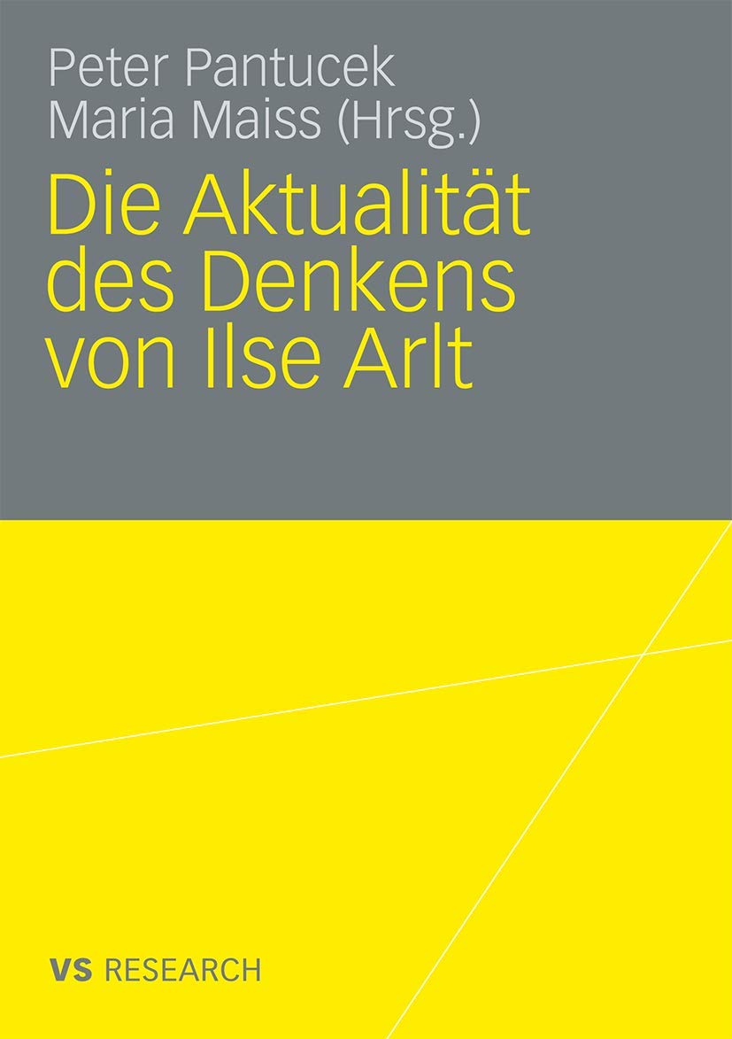 Die Aktualität des Denkens von Ilse Arlt Social Sciences