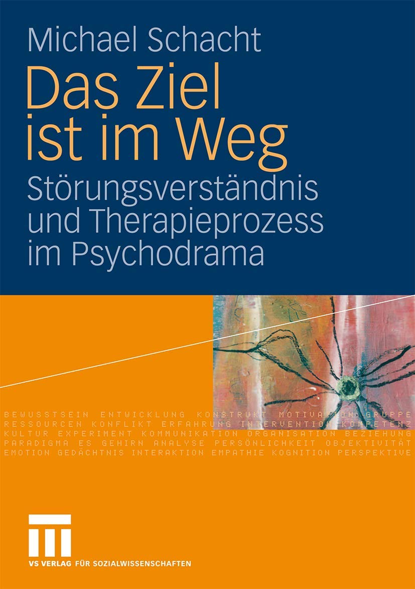 Das Ziel ist im Weg: Störungsverständnis und Therapieprozess im Psychodrama Medicine