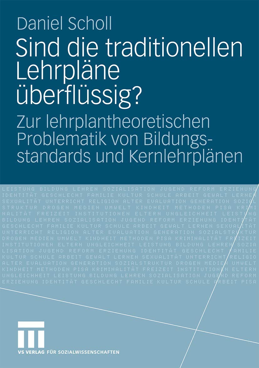 Sind die Traditionellen Lehrpläne Uberflüssig?: Zur Lehrplantheoretischen Problematik von Bildungsstandards und Kernlehrplänen Education & Training