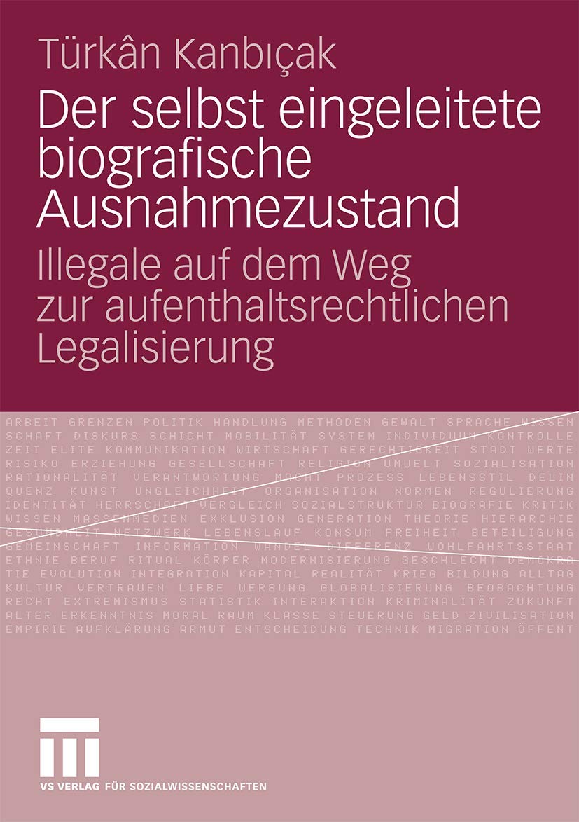 Der Selbst Eingeleitete Biografische Ausnahmezustand: Illegale auf dem Weg zur Aufenthaltsrechtlichen Legalisierung Law