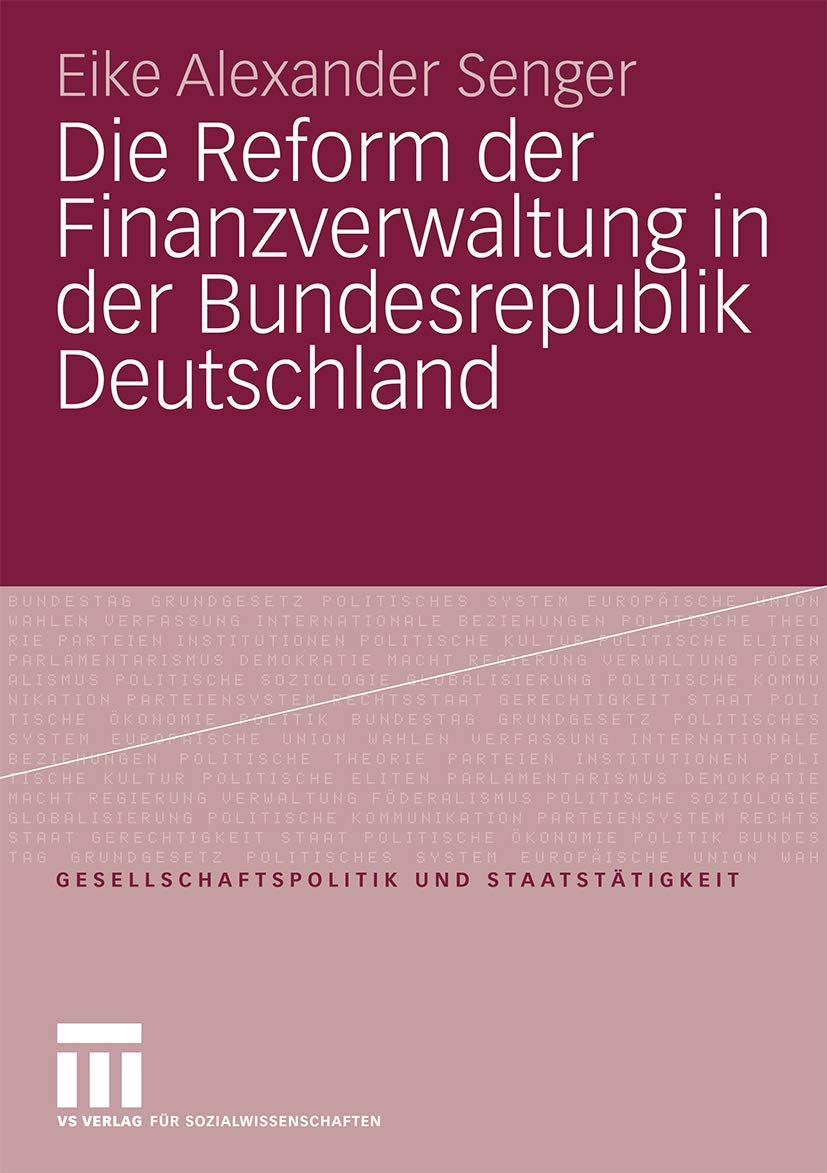Die Reform der Finanzverwaltung in der Bundesrepublik Deutschland: Diss. (Gesellschaftspolitik und Staatstätigkeit, Band 32) Law