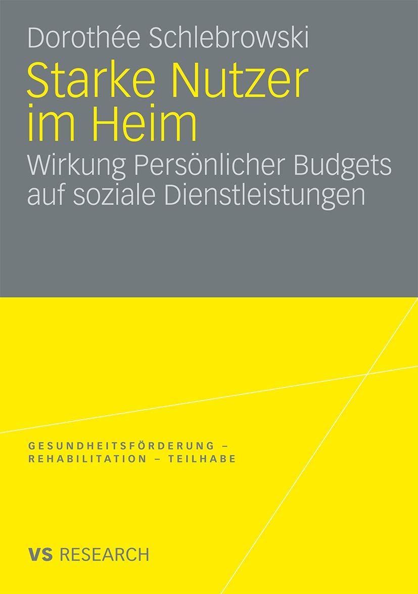 Starke Nutzer Im Heim: Wirkung Persönlicher Budgets auf soziale Dienstleistungen (Gesundheitsförderung - Rehabilitation - Teilhabe) (German Edition) Social Sciences