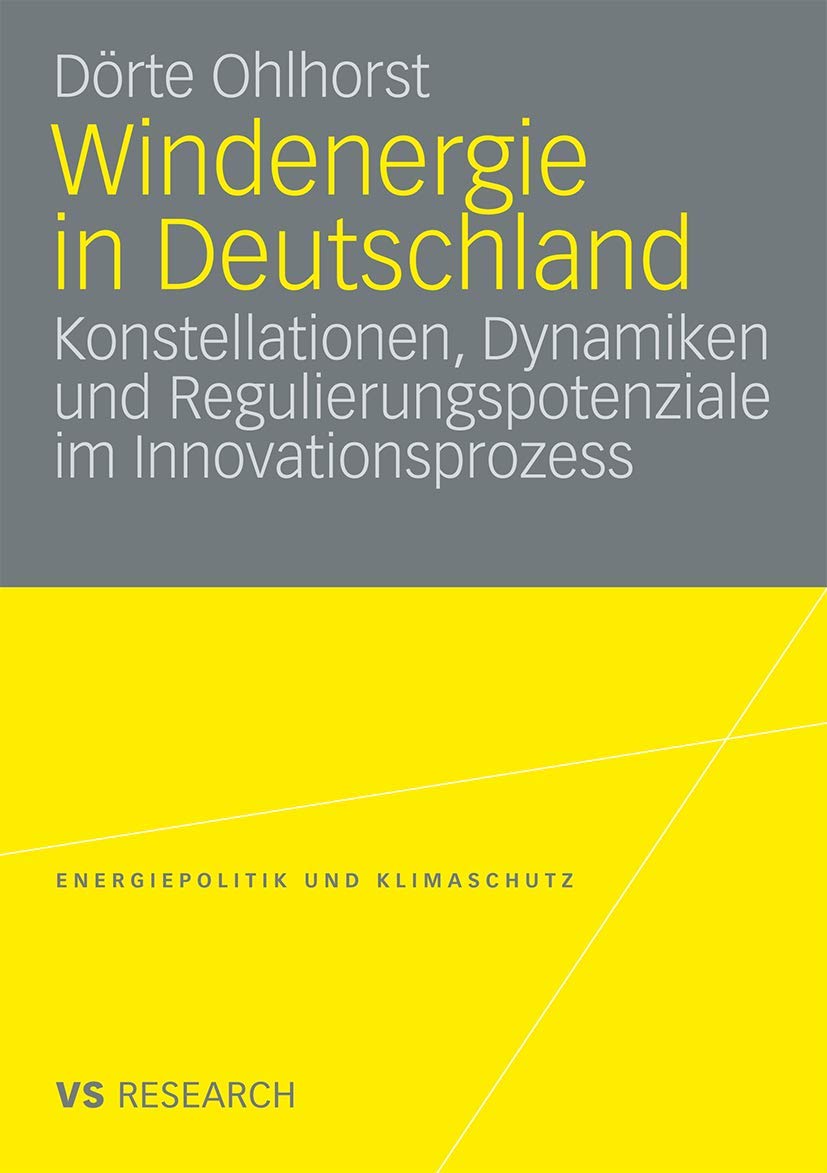 Windenergie in Deutschland: Konstellationen, Dynamiken und Regulierungspotenziale im Innovationsprozess (Energiepolitik und Klimaschutz) (German ... Energy Policy and Climate Protection) Law