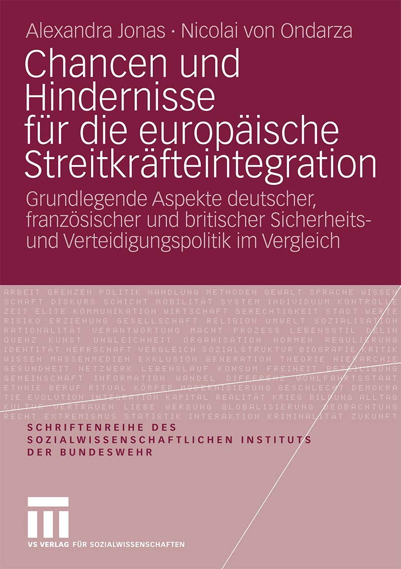 Chancen und Hindernisse für Die Europäische Streitkräfteintegration: Grundlegende Aspekte Deutscher, Französischer und Britischer Sicherheits- und ... Instituts der Bundeswehr, 9, Band 9) Law