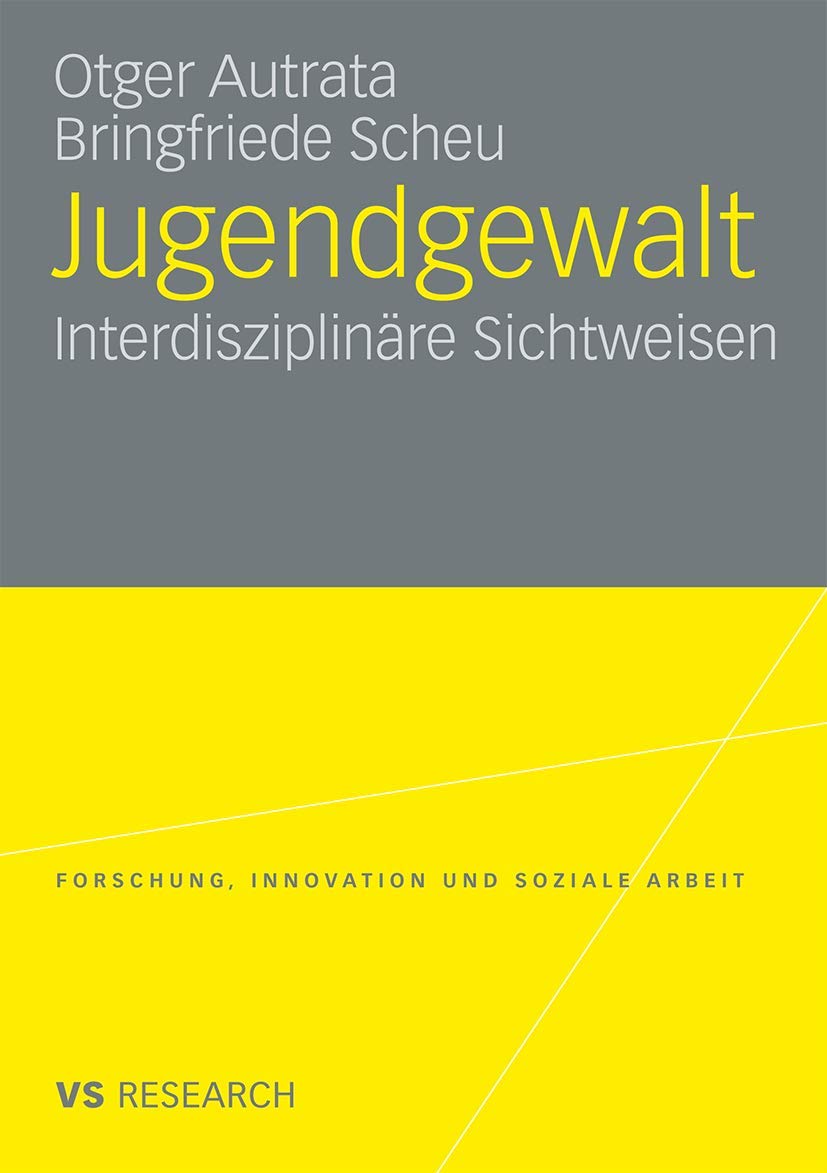 Jugendgewalt: Interdisziplinäre Sichtweisen (Forschung, Innovation und Soziale Arbeit) (German Edition) book