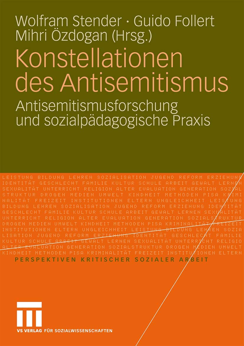 Konstellationen des Antisemitismus: Antisemitismusforschung und Sozialpädagogische Praxis (Perspektiven kritischer Sozialer Arbeit, 8, Band 8) Social Sciences