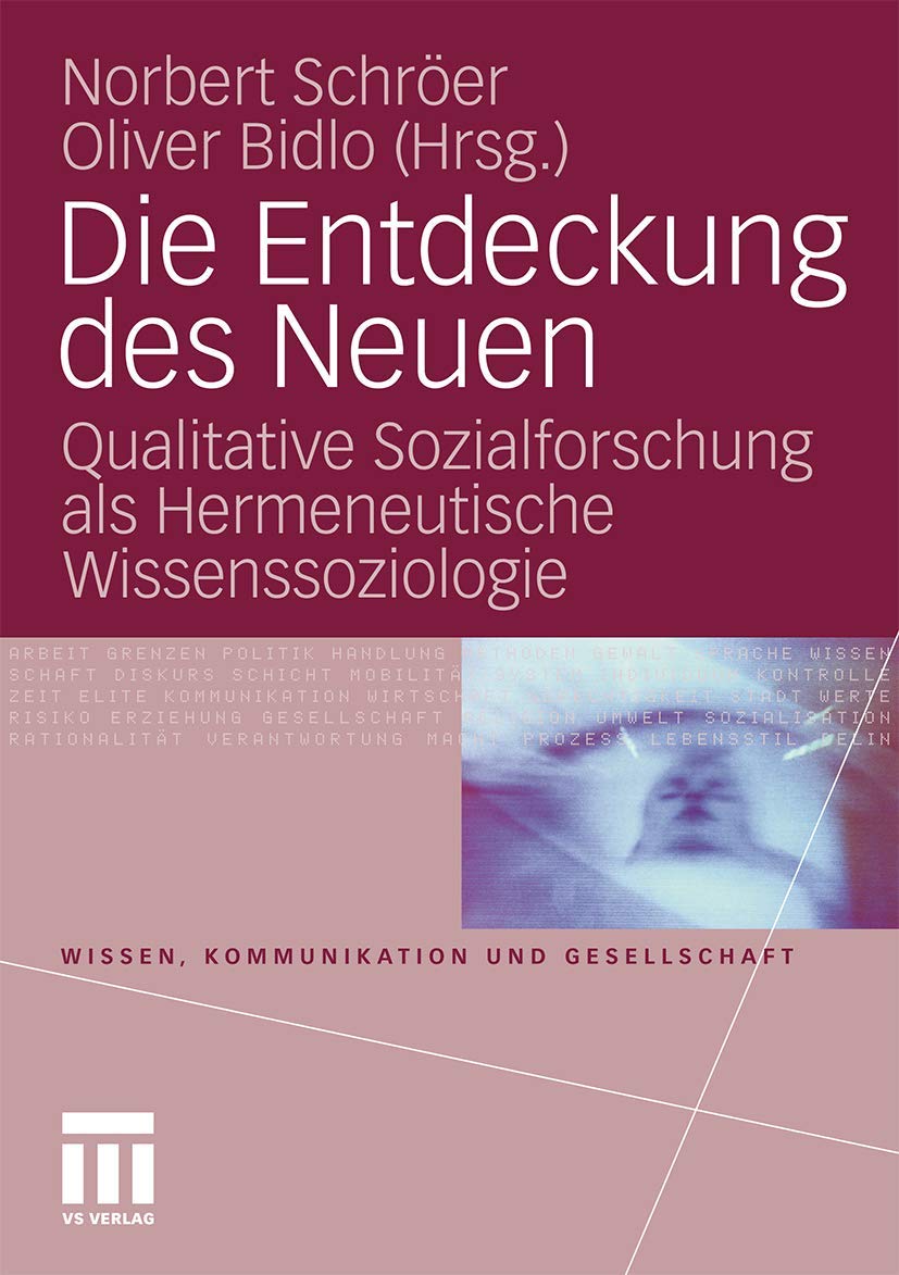 Die Entdeckung des Neuen: Qualitative Sozialforschung als Hermeneutische Wissenssoziologie (Wissen, Kommunikation und Gesellschaft) Law