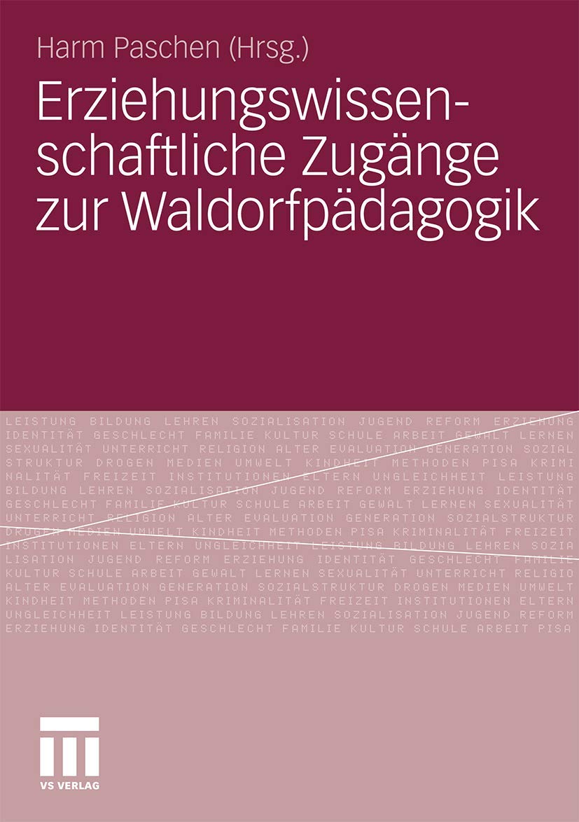 Erziehungswissenschaftliche Zugänge zur Waldorfpädagogik: Diskussion paradigmatischer Beispiele zu epistemischen Grundlagen, empirischen und methodischen Zugängen und Unterrichtsinhalten Learning & Reference