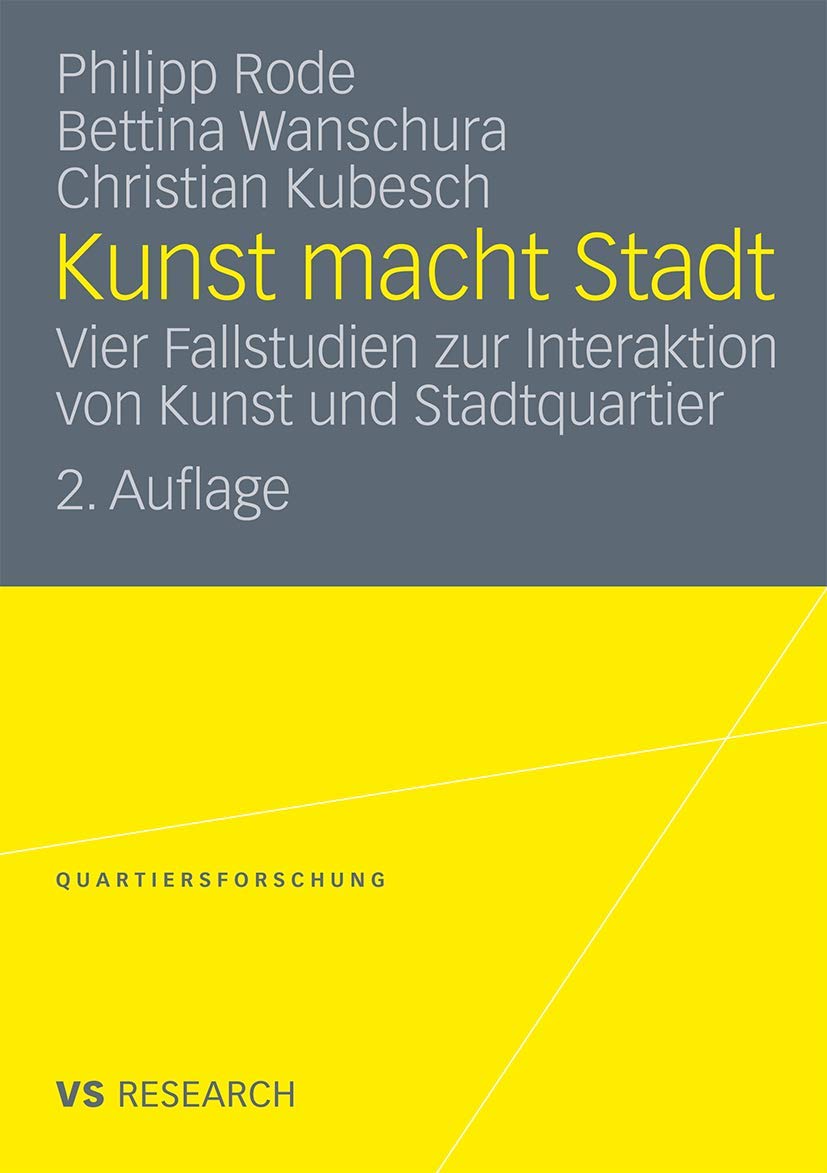Kunst Macht Stadt: Vier Fallstudien zur Interaktion von Kunst und Stadtquartier (Quartiersforschung) Law