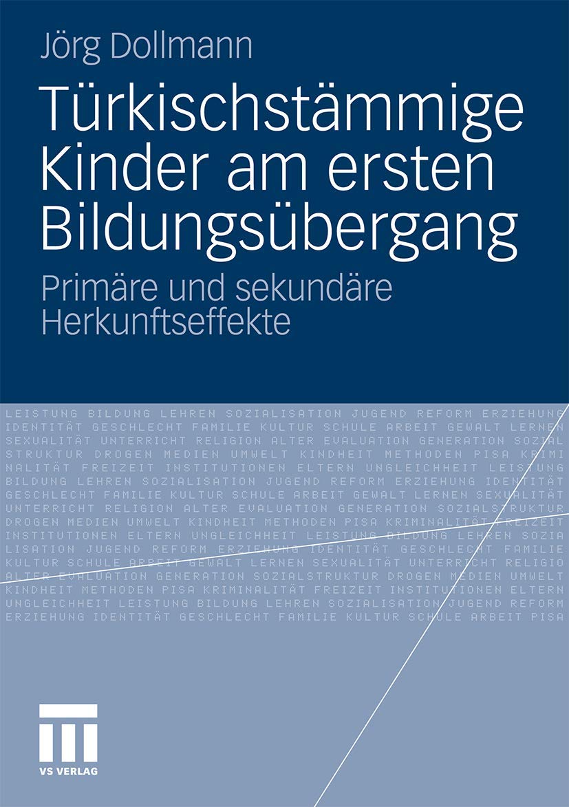 Türkischstämmige Kinder am Ersten Bildungsübergang: Primäre und Sekundäre Herkunftseffekte (German Edition) Social Sciences