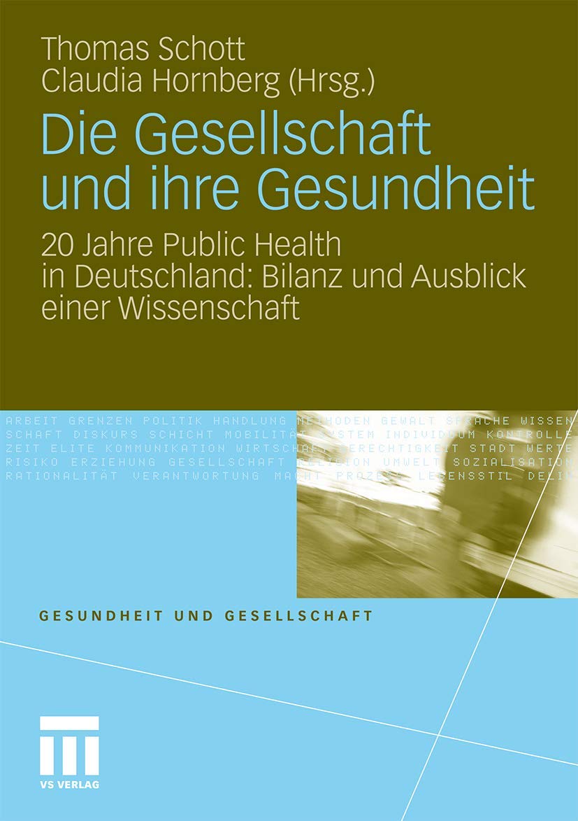 Die Gesellschaft und ihre Gesundheit: 20 Jahre Public Health in Deutschland: Bilanz und Ausblick einer Wissenschaft (Gesundheit und Gesellschaft) Medicine