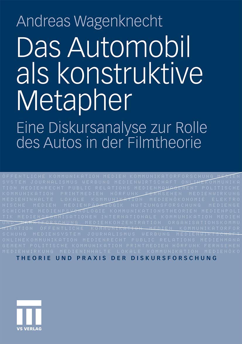 Das Automobil Als Konstruktive Metapher: Eine Diskursanalyse zur Rolle des Autos in der Filmtheorie (Theorie und Praxis der Diskursforschung) (German Edition) Law