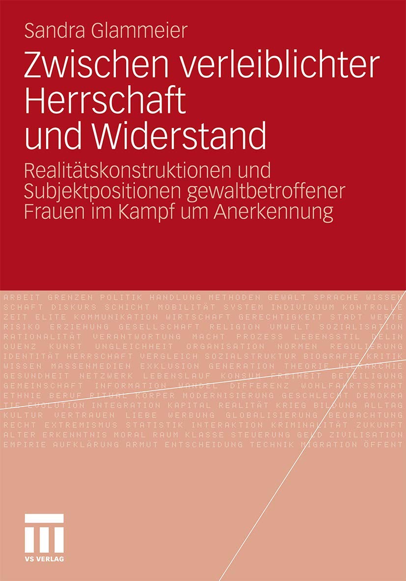 Zwischen verleiblichter Herrschaft und Widerstand: Realitätskonstruktionen und Subjektpositionen gewaltbetroffener Frauen im Kampf um Anerkennung Law