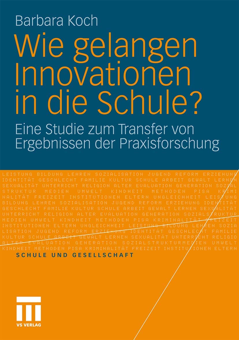 Wie gelangen Innovationen in die Schule?: Eine Studie zum Transfer von Ergebnissen der Praxisforschung (Schule und Gesellschaft, Band 48) Education & Training