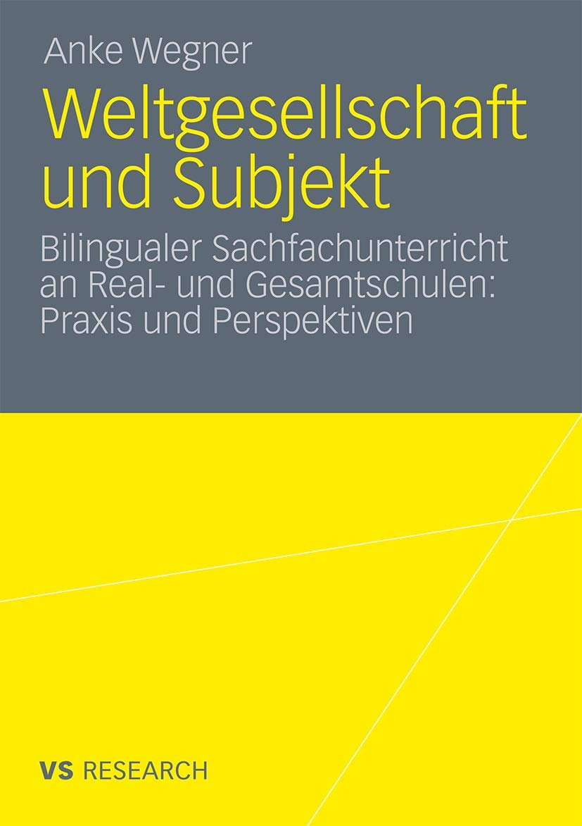 Weltgesellschaft und Subjekt: Bilingualer Sachfachunterricht an Real- und Gesamtschulen: Praxis und Perspektiven Learning & Reference