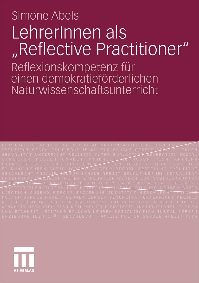 Lehrerinnen Als Reflective Practitioner": Reflexionskompetenz für einen demokratieförderlichen Naturwissenschaftsunterricht (German Edition) Learning & Reference