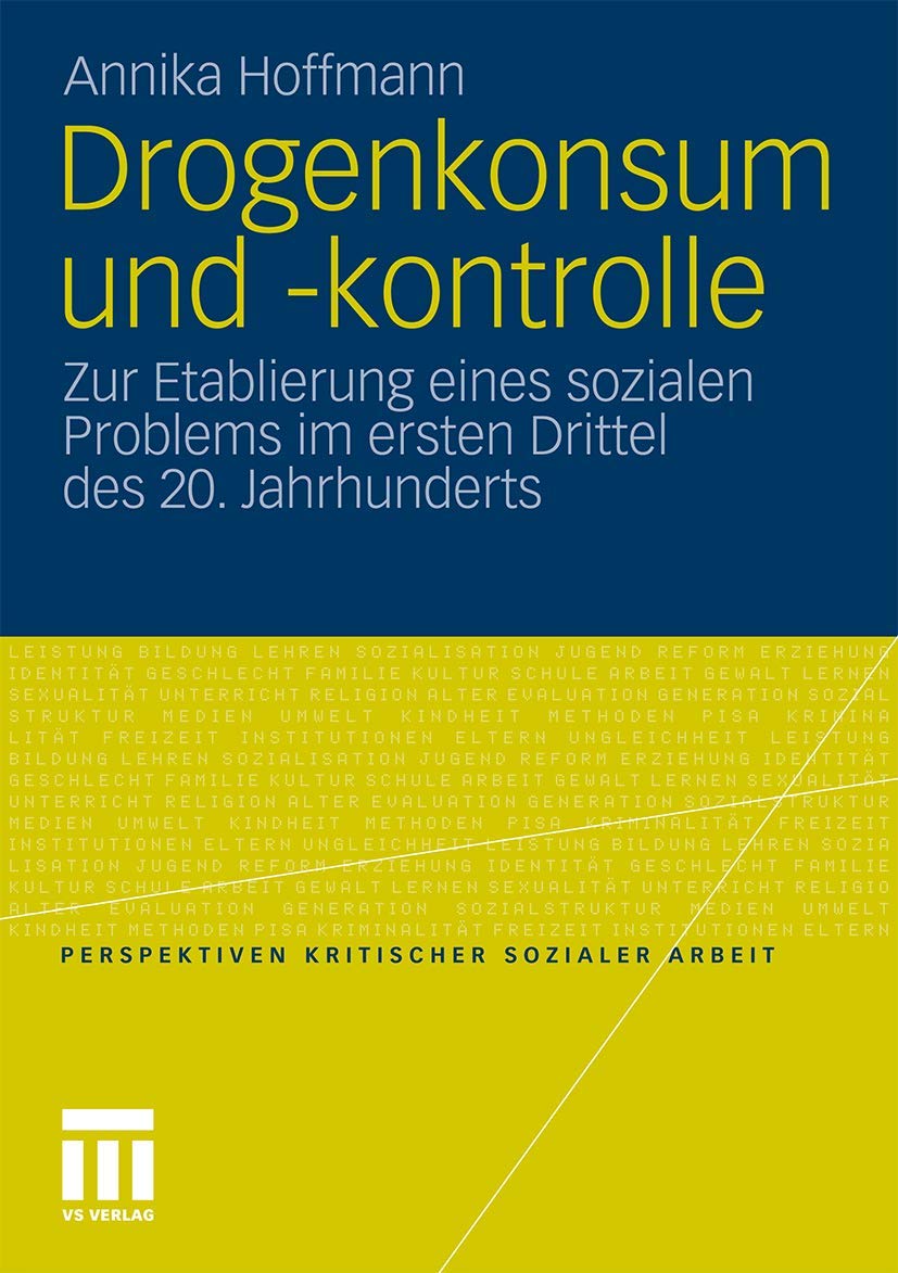 Drogenkonsum und -kontrolle: Zur Etablierung eines sozialen Problems im ersten Drittel des 20. Jahrhunderts (Perspektiven kritischer Sozialer Arbeit, Band 13) Law