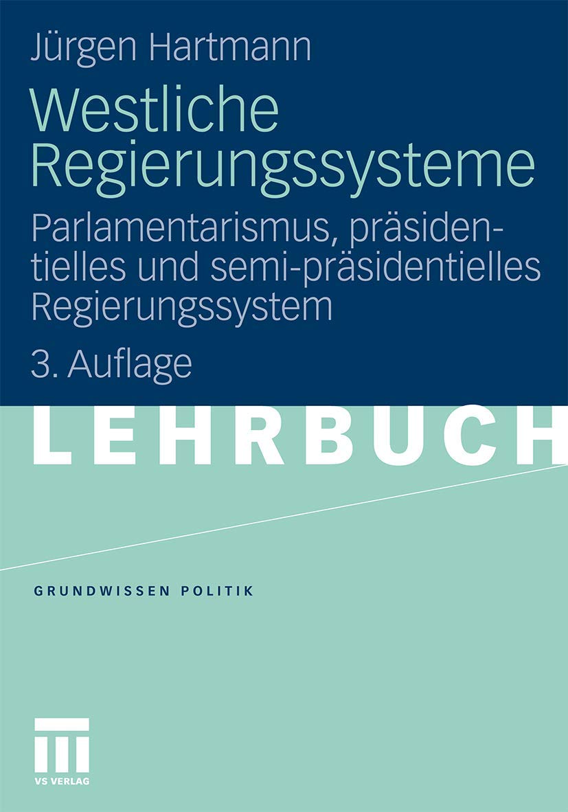 Westliche Regierungssysteme: Parlamentarismus, präsidentielles und semi-präsidentielles Regierungssystem (German Edition) Law