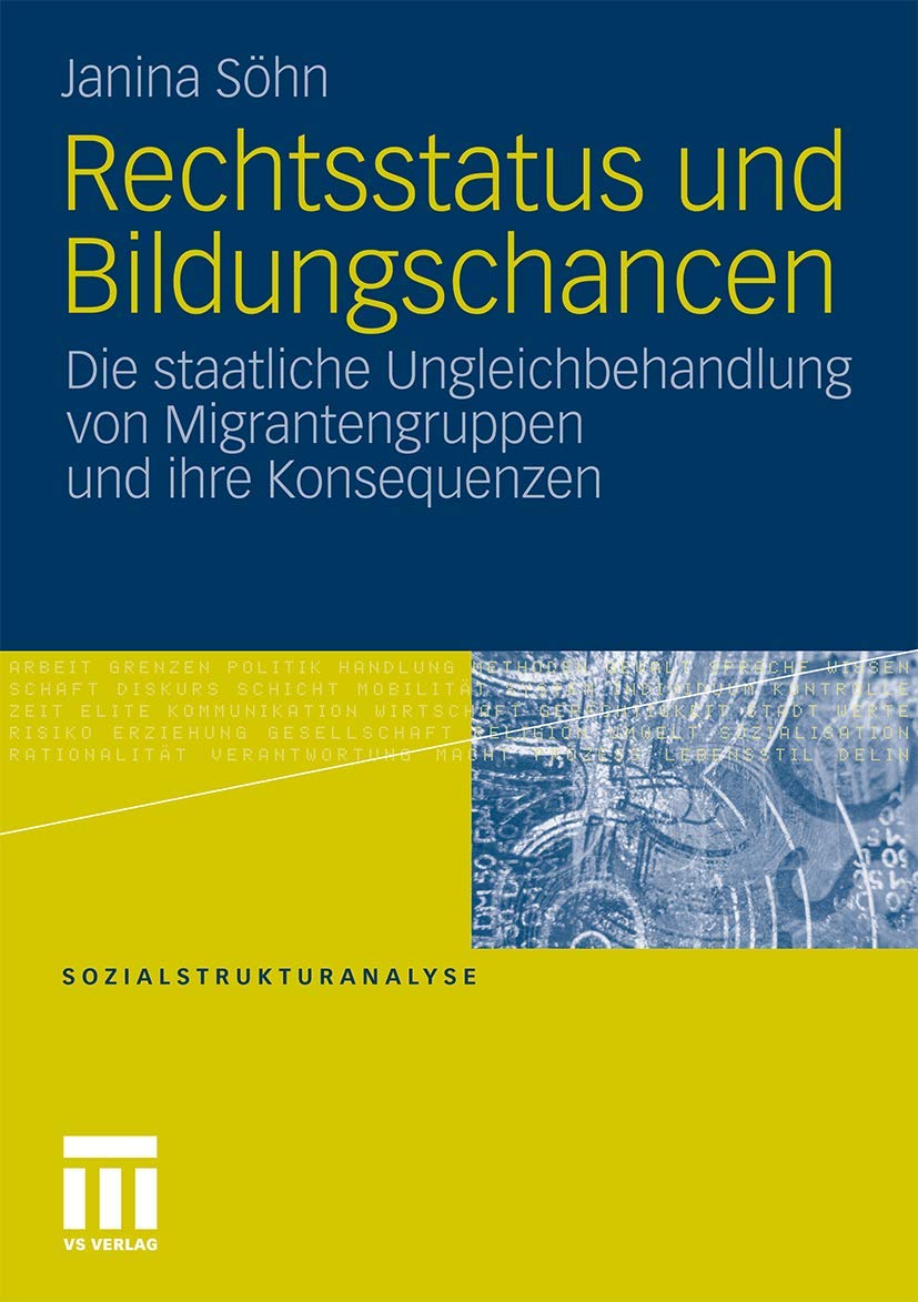 Rechtsstatus und Bildungschancen: Die staatliche Ungleichbehandlung von Migrantengruppen und ihre Konsequenzen (Sozialstrukturanalyse) Law