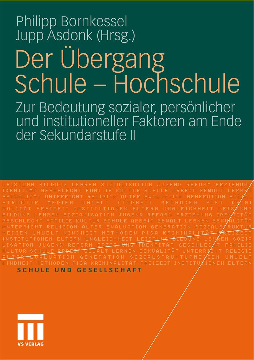 Der Übergang Schule - Hochschule: Zur Bedeutung sozialer, persönlicher und institutioneller Faktoren am Ende der Sekundarstufe II (Schule und Gesellschaft, Band 54) General education