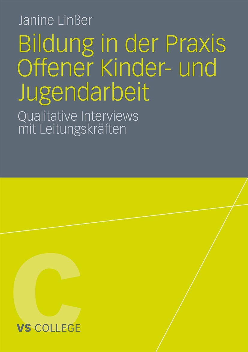 Bildung in der Praxis Offener Kinder- und Jugendarbeit: Qualitative Interviews mit Leitungskräften (VS College) Social Sciences