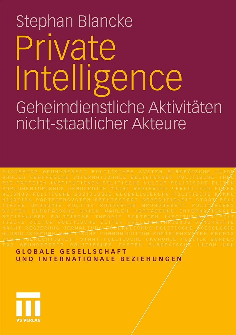 Globale Gesellschaft und internationale Beziehungen: Private Intelligence Geheimdienstliche Aktivitäten nicht-staatlicher Akteure Law
