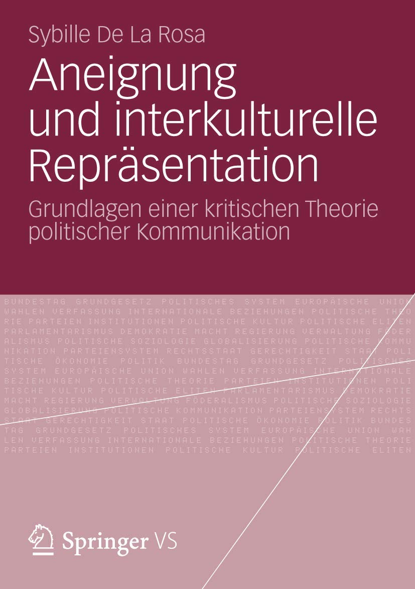 Aneignung und Interkulturelle Repräsentation: Grundlagen Einer Kritischen Theorie Politischer Kommunikation Law
