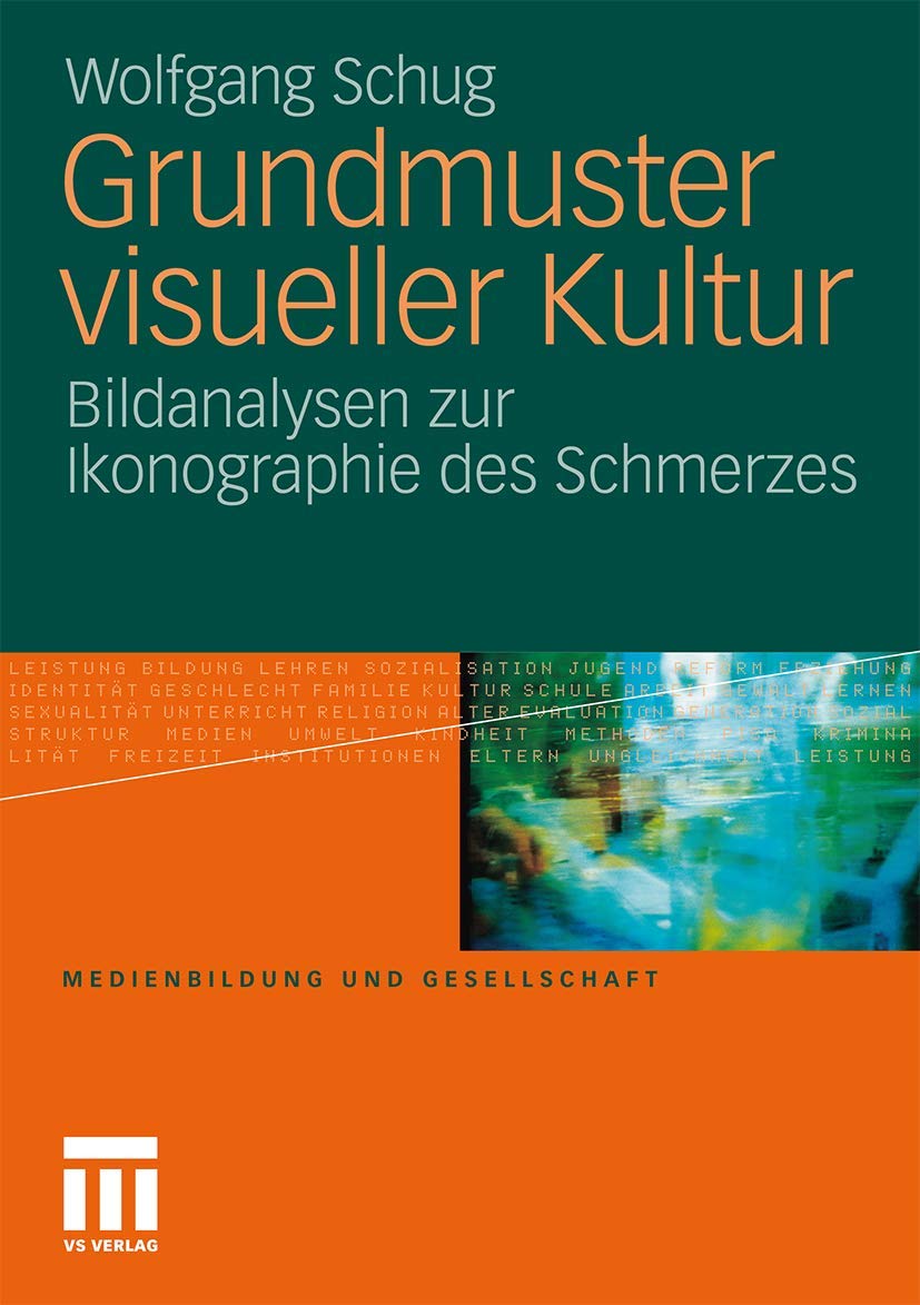 Grundmuster visueller Kultur: Bildanalysen zur Ikonographie des Schmerzes (Medienbildung und Gesellschaft, Band 21) Learning & Reference