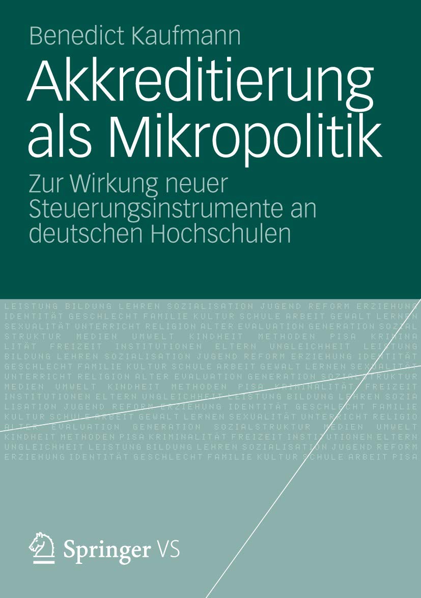 Akkreditierung als Mikropolitik: Zur Wirkung neuer Steuerungsinstrumente an deutschen Hochschulen Law