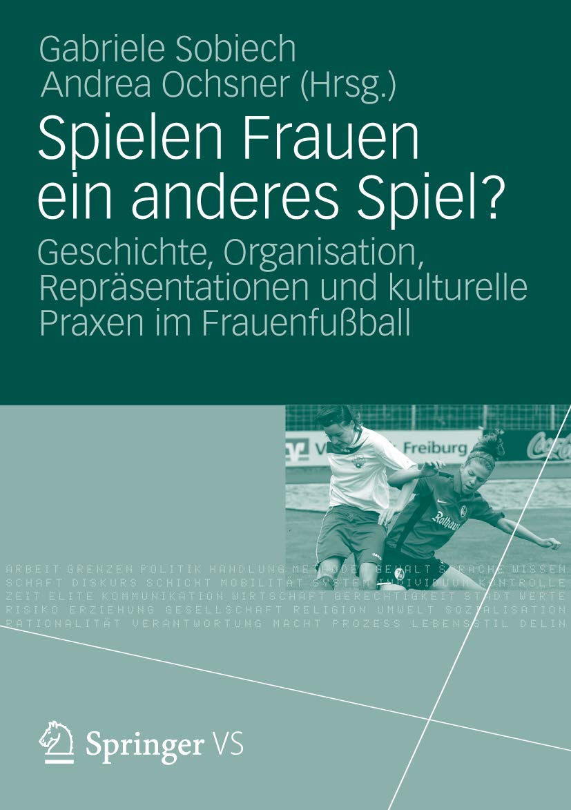 Spielen Frauen ein anderes Spiel?: Geschichte, Organisation, Repräsentationen und kulturelle Praxen im Frauenfußball Law