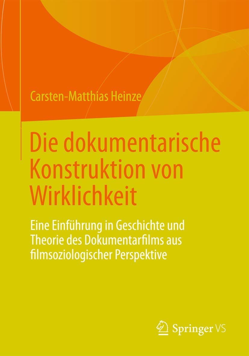 Die dokumentarische Konstruktion von Wirklichkeit: Eine Einführung in Geschichte und Theorie des Dokumentarfilms aus filmsoziologischer Perspektive (Film und Bewegtbild in Kultur und Gesellschaft) Law