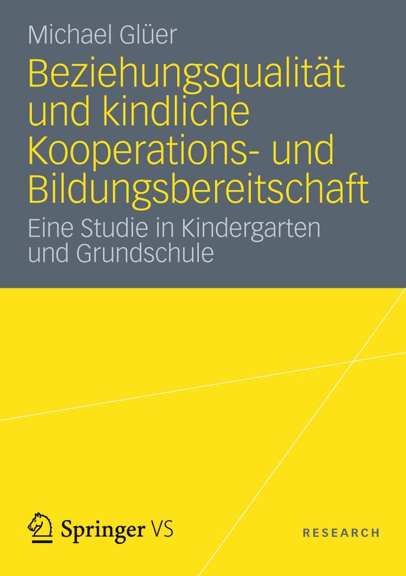 Beziehungsqualität und kindliche Kooperations- und Bildungsbereitschaft: Eine Studie in Kindergarten und Grundschule Medicine