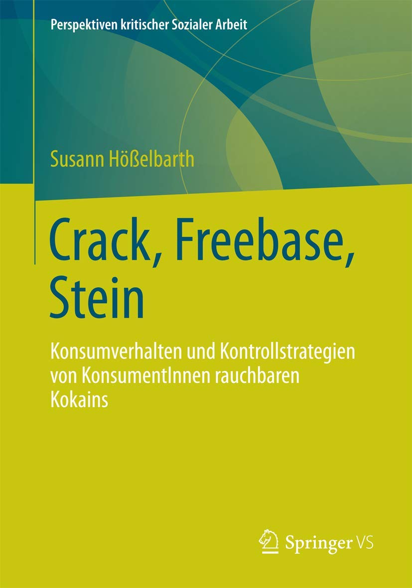 Crack, Freebase, Stein: Konsumverhalten und Kontrollstrategien von KonsumentInnen rauchbaren Kokains (Perspektiven kritischer Sozialer Arbeit, Band 16) Law