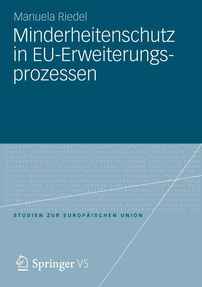 Minderheitenschutz in EU-Erweiterungsprozessen: Normförderung und Sicherheitsinteressen in den Verhandlungen mit den Staaten Mittel- und Osteuropas ... (Studien zur Europäischen Union, Band 8) Law