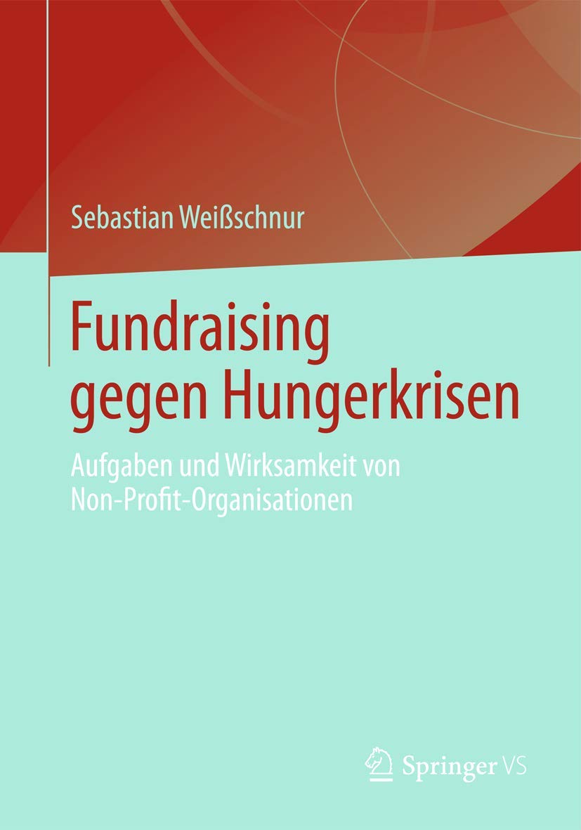 Fundraising gegen Hungerkrisen: Aufgaben und Wirksamkeit von Non-Profit-Organisationen (German Edition) Law