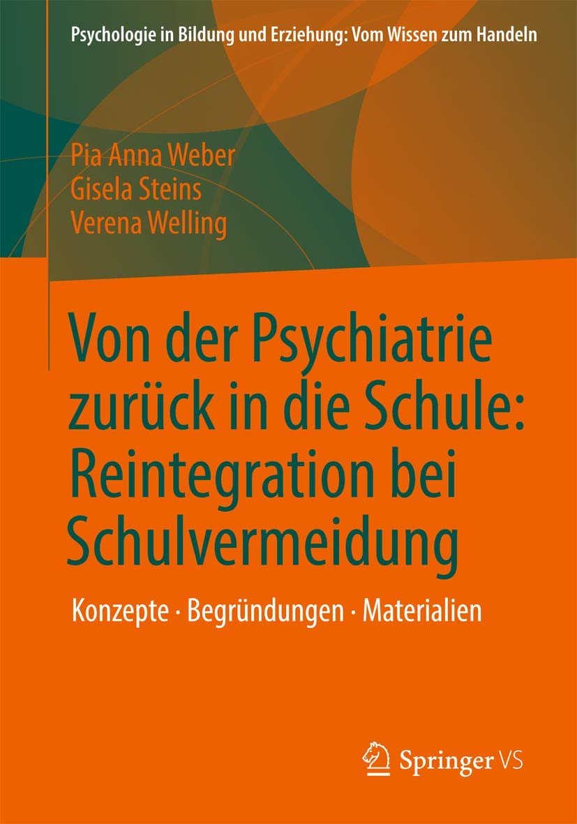 Von der Psychiatrie Zurück in die Schule: Reintegration bei Schulvermeidung: Konzepte - Begründungen - Materialien (Psychologie in Bildung und Erziehung: Vom Wissen zum Handeln) (German Edition) book