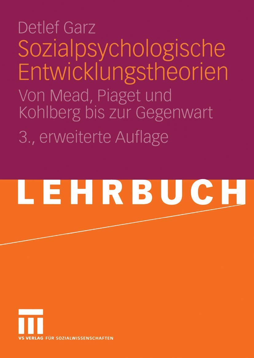 Sozialpsychologische Entwicklungstheorien: Von Mead, Piaget und Kohlberg bis zur Gegenwart Social Sciences