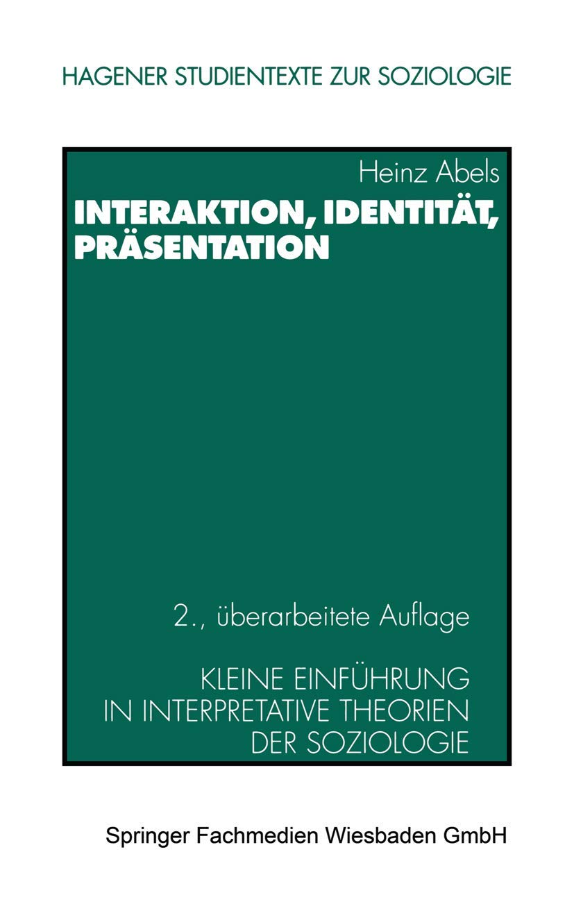 Hagener Studientexte zur Soziologie, Band 1: Interaktion, Identität, Präsentation: Kleine Einführung in interpretative Theorien der Soziologie Law