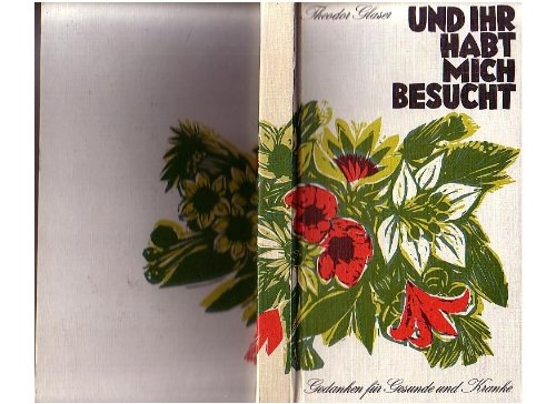 Und ihr habt mich besucht : Gedanken f. Gesunde u. Kranke. Books