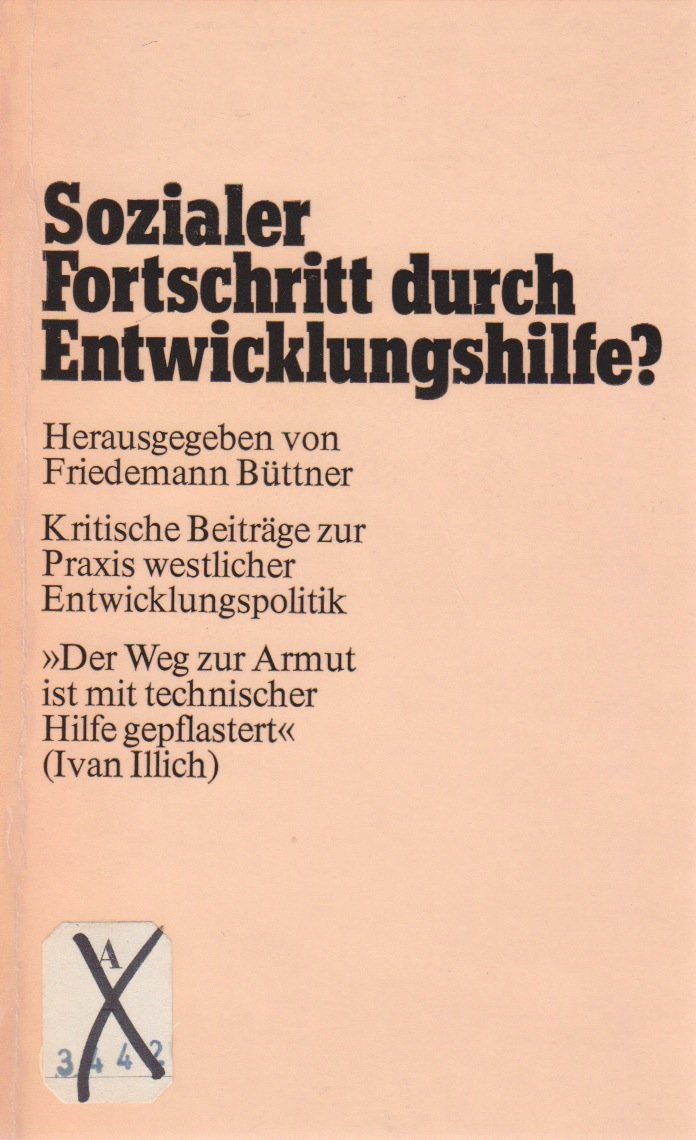 Sozialer Fortschritt durch Entwicklungshilfe? Kritische Beiträge zur Praxis westlicher Entwicklungspolitik Books
