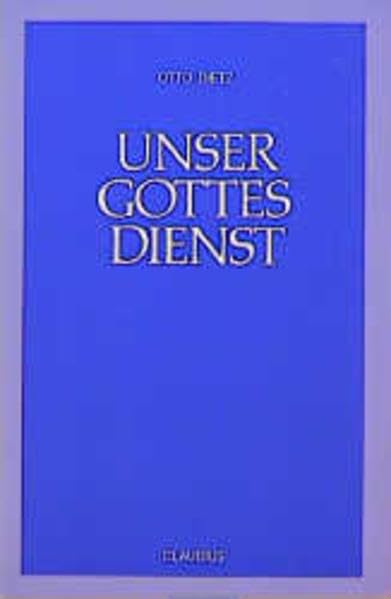 Unser Gottesdienst: Ein Hilfsbuch zum Hauptgottesdienst nach Agende I für evangelisch-lutherische Kirchen und Gemeinden Religion & Esotericism