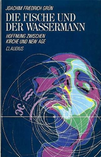 Die Fische und der Wassermann: Hoffnung zwischen Kirche und New Age Books