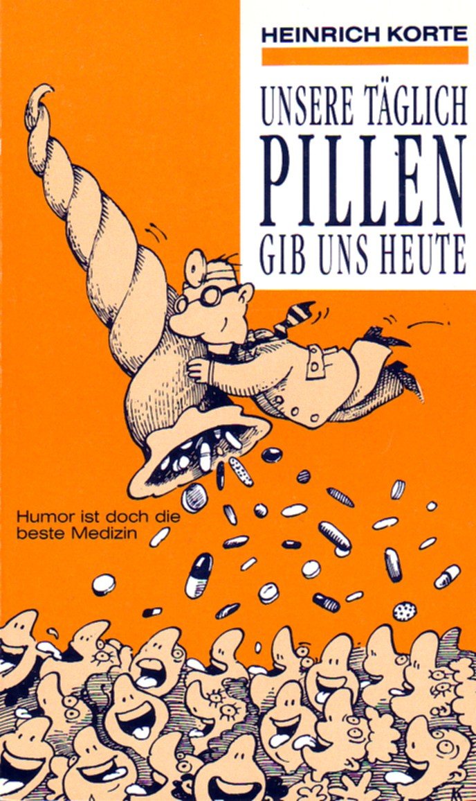 Unsere täglich Pillen gib uns heute: Humor ist doch die beste Medizin Books