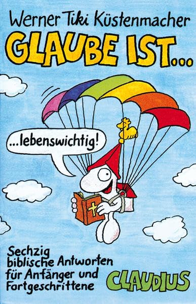 Glaube ist...: Sechzig biblische Antworten für Anfänger und Fortgeschrittene Humour & Satire