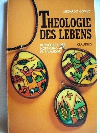 Theologie des Lebens. Botschaft der Hoffnung aus El Salvador Books