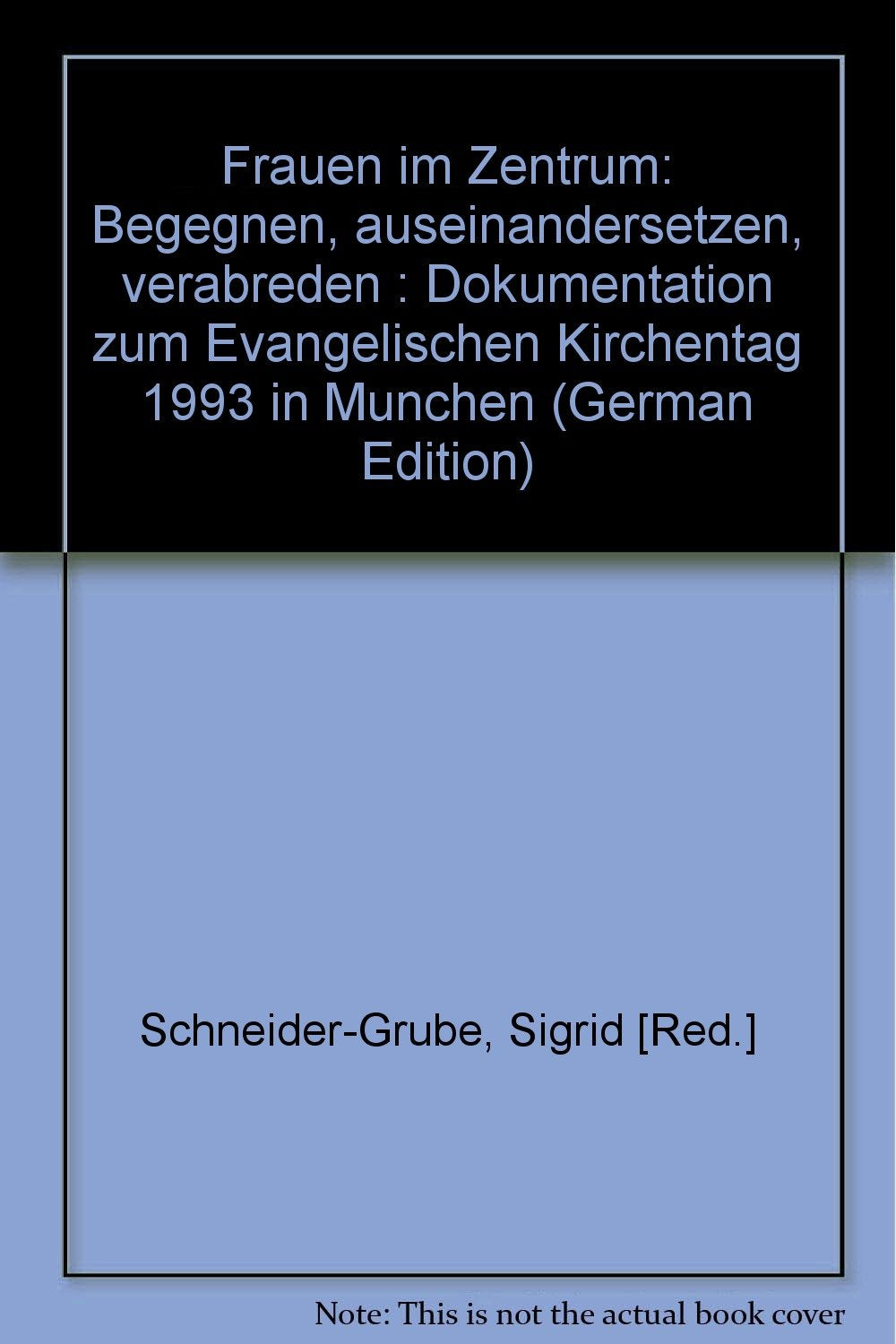 Frauen im Zentrum: Begegnen, auseinandersetzen, verabreden. Dokumentation zum Evangelischen Kirchentag 1993 in München Books