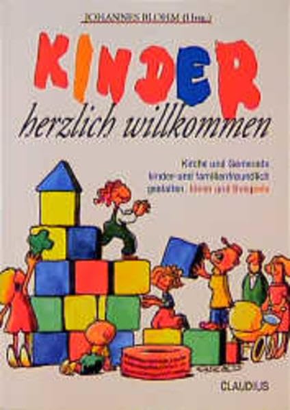 Kinder herzlich willkommen: Kirche und Gemeinde kinder- und familienfreundlich gestalten. Ideen und Beispiele Religion & Esotericism