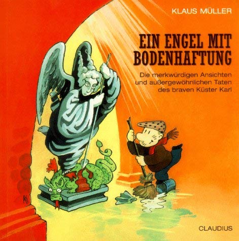 Ein Engel mit Bodenhaftung. Die merkwürdigen Ansichten und außergewöhnlichen Taten des braven Küsters Karl. Cartoons